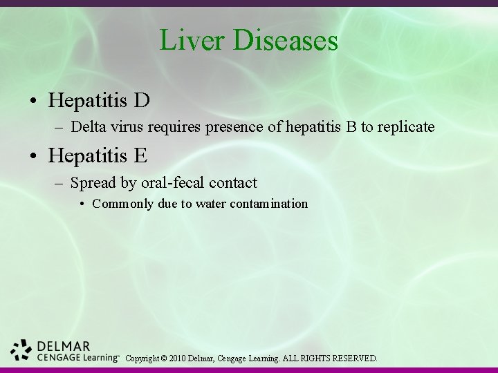 Liver Diseases • Hepatitis D – Delta virus requires presence of hepatitis B to