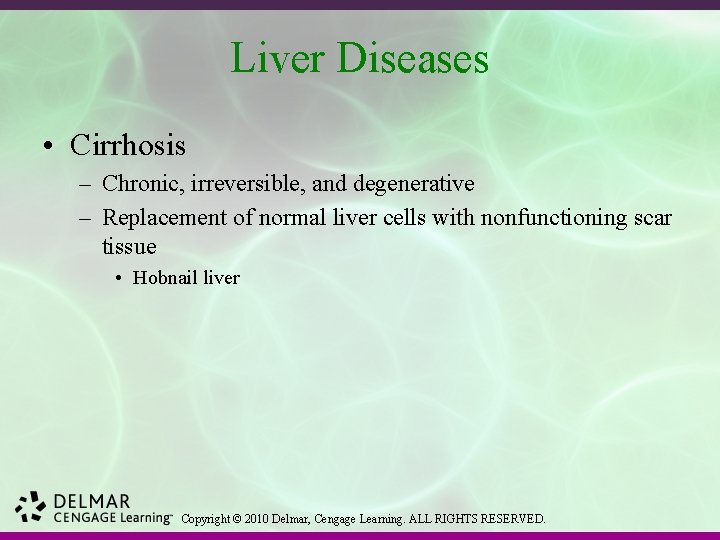 Liver Diseases • Cirrhosis – Chronic, irreversible, and degenerative – Replacement of normal liver