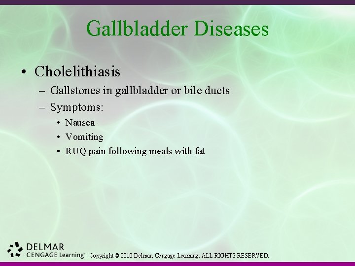 Gallbladder Diseases • Cholelithiasis – Gallstones in gallbladder or bile ducts – Symptoms: •