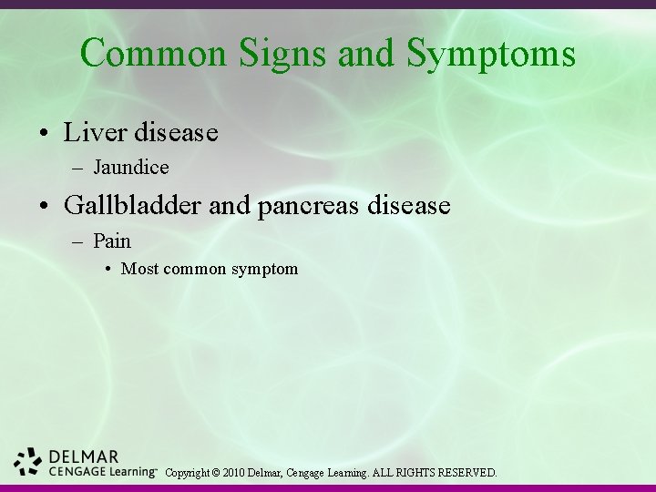 Common Signs and Symptoms • Liver disease – Jaundice • Gallbladder and pancreas disease