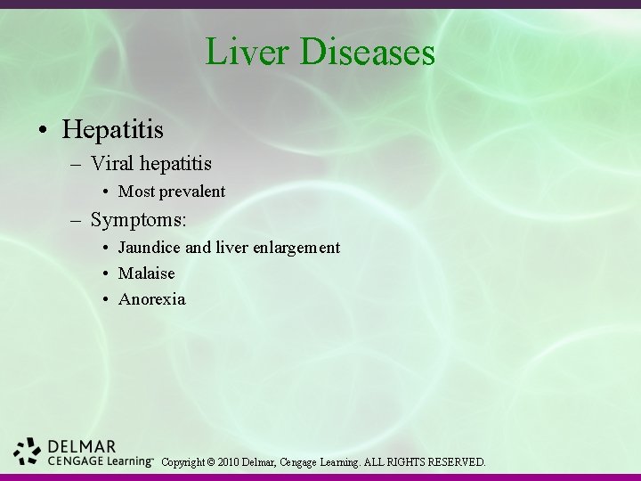 Liver Diseases • Hepatitis – Viral hepatitis • Most prevalent – Symptoms: • Jaundice