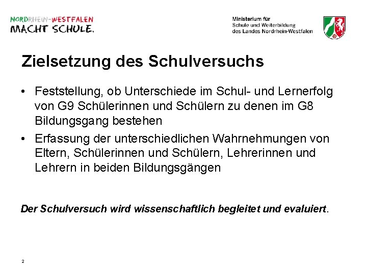 Zielsetzung des Schulversuchs • Feststellung, ob Unterschiede im Schul- und Lernerfolg von G 9 Zielsetzung des Schulversuchs • Feststellung, ob Unterschiede im Schul- und Lernerfolg von G 9