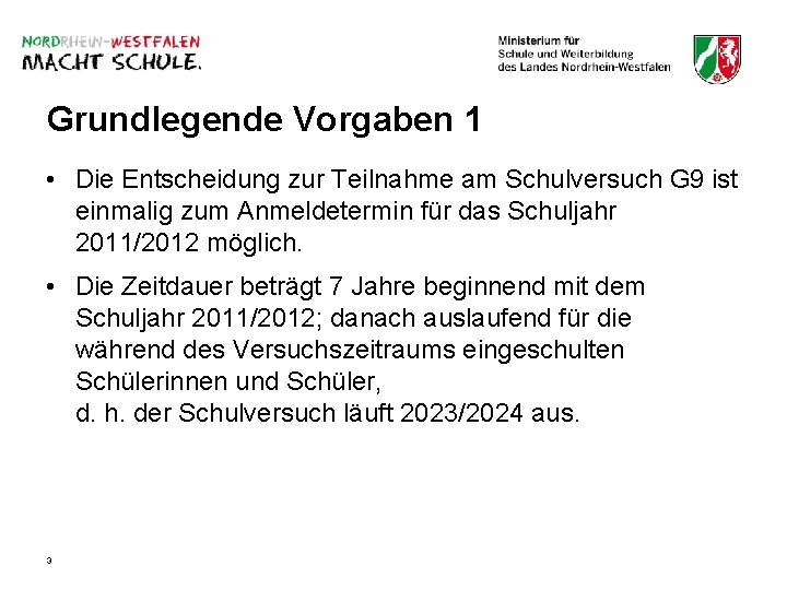 Grundlegende Vorgaben 1 • Die Entscheidung zur Teilnahme am Schulversuch G 9 ist einmalig Grundlegende Vorgaben 1 • Die Entscheidung zur Teilnahme am Schulversuch G 9 ist einmalig