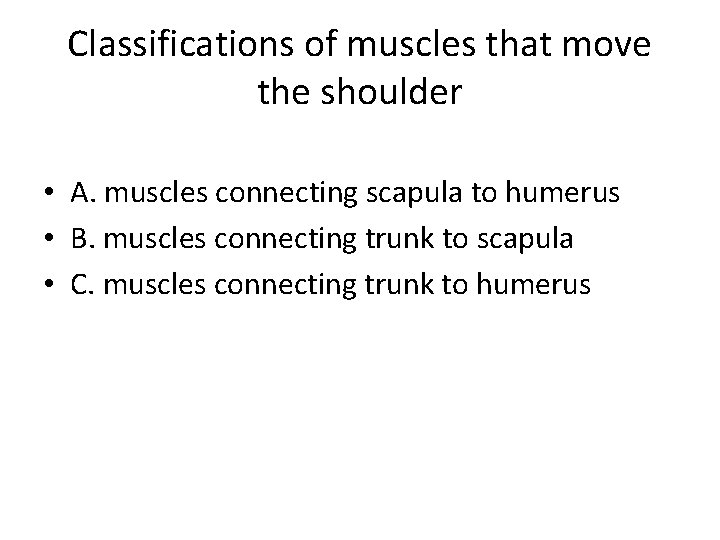 Classifications of muscles that move the shoulder • A. muscles connecting scapula to humerus