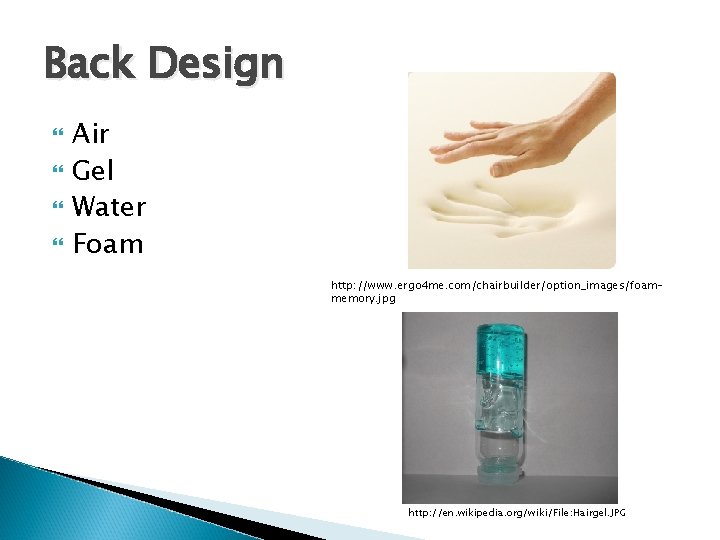 Back Design Air Gel Water Foam http: //www. ergo 4 me. com/chairbuilder/option_images/foammemory. jpg http: