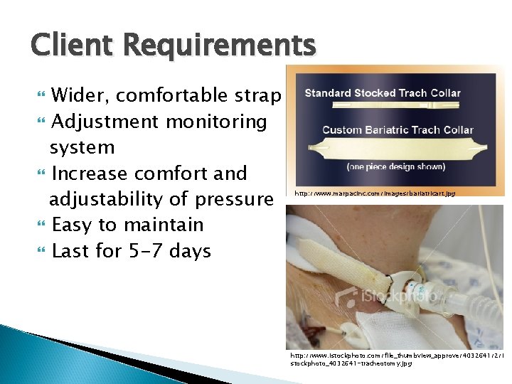 Client Requirements Wider, comfortable strap Adjustment monitoring system Increase comfort and adjustability of pressure