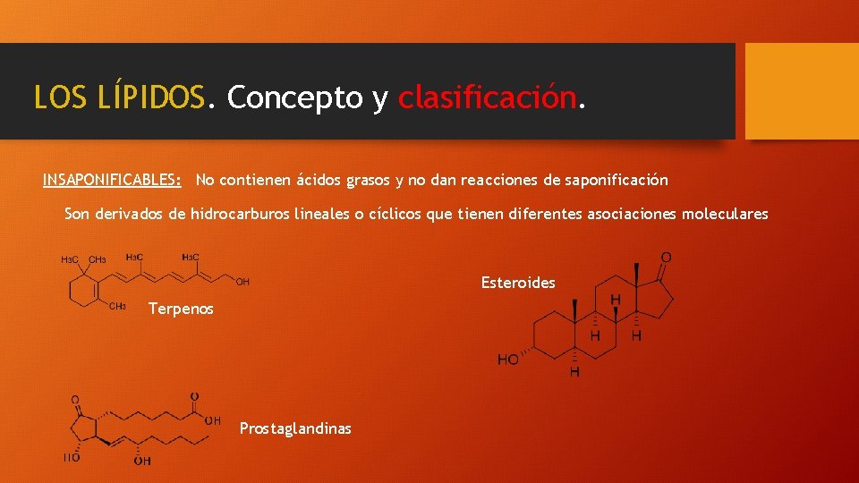 LOS LÍPIDOS. Concepto y clasificación. INSAPONIFICABLES: No contienen ácidos grasos y no dan reacciones