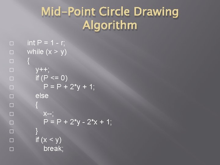 Mid-Point Circle Drawing Algorithm � � � � int P = 1 - r; Mid-Point Circle Drawing Algorithm � � � � int P = 1 - r;