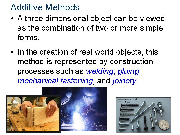 Additive Methods • A three dimensional object can be viewed as the combination of