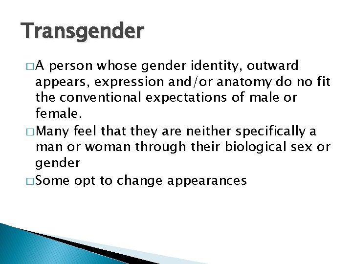 Transgender �A person whose gender identity, outward appears, expression and/or anatomy do no fit