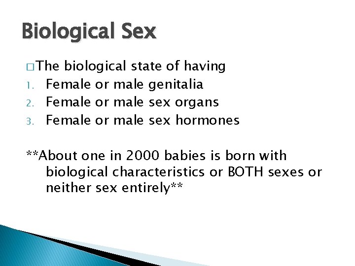 Biological Sex � The 1. 2. 3. biological state of having Female or male