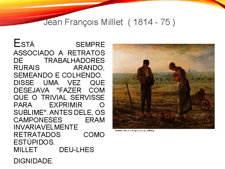 Jean François Milllet ( 1814 - 75 ) ESTÁ SEMPRE ASSOCIADO A RETRATOS DE