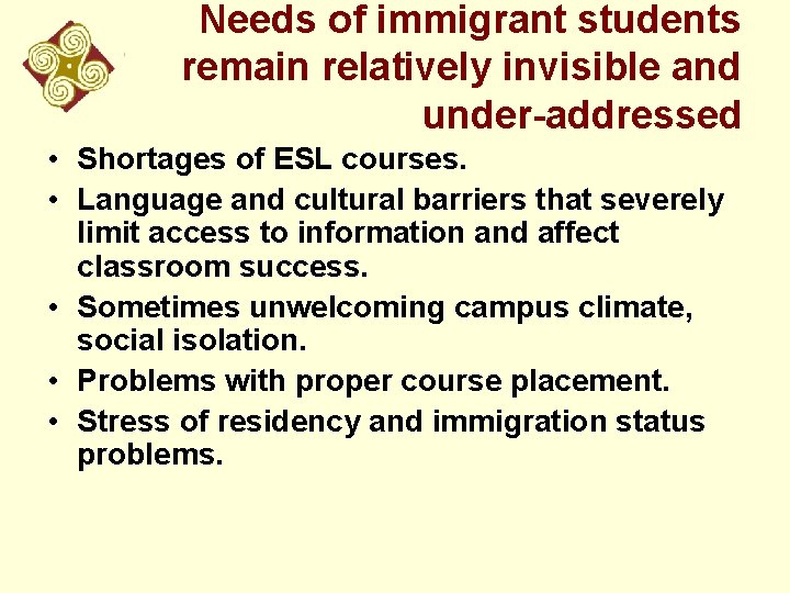 Needs of immigrant students remain relatively invisible and under-addressed • Shortages of ESL courses.