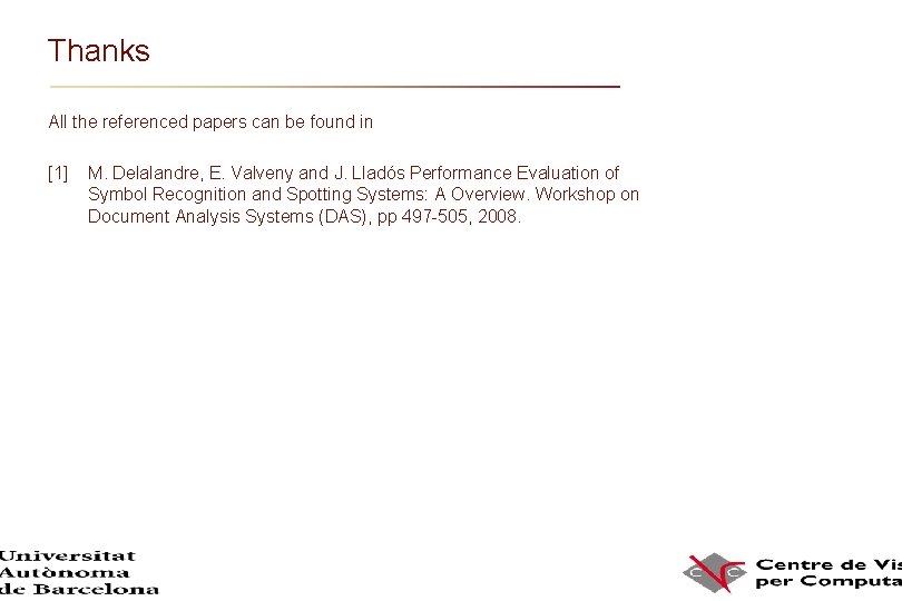 Thanks All the referenced papers can be found in [1] M. Delalandre, E. Valveny