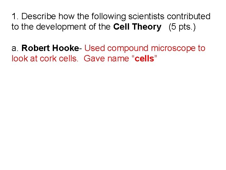 1. Describe how the following scientists contributed to the development of the Cell Theory