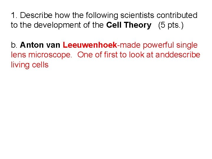 1. Describe how the following scientists contributed to the development of the Cell Theory