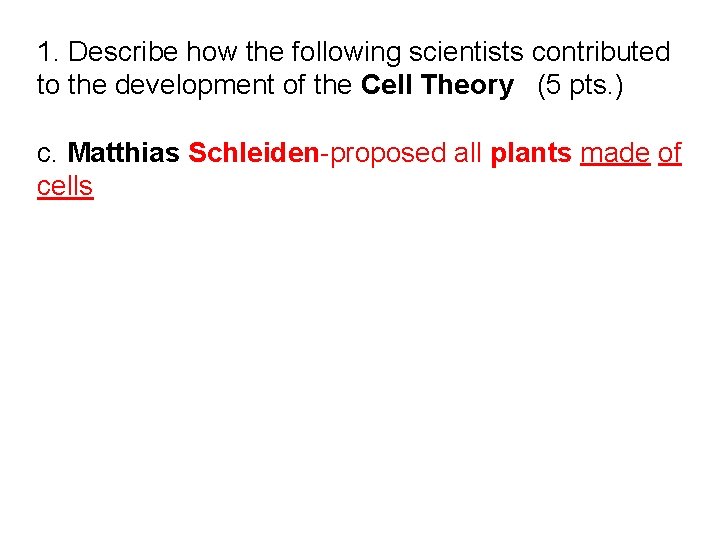 1. Describe how the following scientists contributed to the development of the Cell Theory