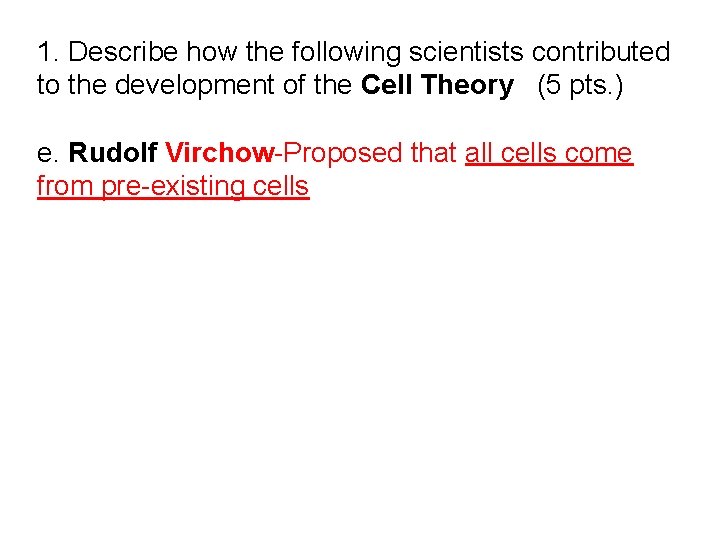 1. Describe how the following scientists contributed to the development of the Cell Theory