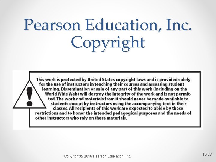 Pearson Education, Inc. Copyright © 2016 Pearson Education, Inc. 10 -23 