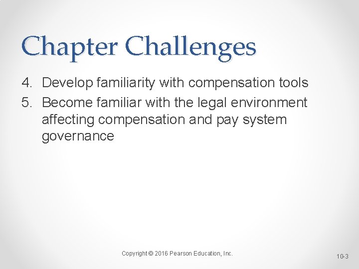 Chapter Challenges 4. Develop familiarity with compensation tools 5. Become familiar with the legal
