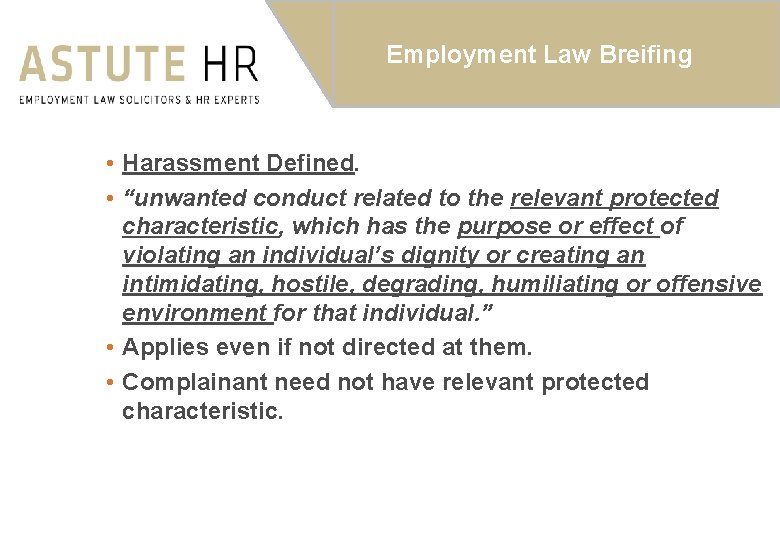 Employment Law Breifing • Harassment Defined. • “unwanted conduct related to the relevant protected