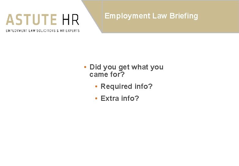 Employment Law Briefing • Did you get what you came for? • Required info?