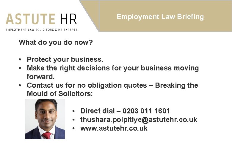 Employment Law Briefing What do you do now? • • Protect your business. Make