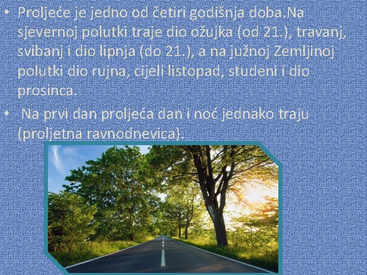  • Proljeće je jedno od četiri godišnja doba. Na sjevernoj polutki traje dio