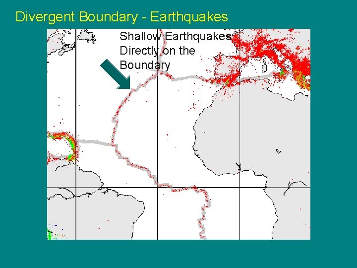 Divergent Boundary - Earthquakes Shallow Earthquakes Directly on the Boundary 