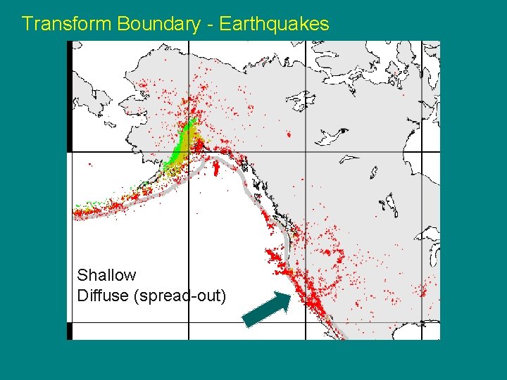 Transform Boundary - Earthquakes Shallow Diffuse (spread-out) 