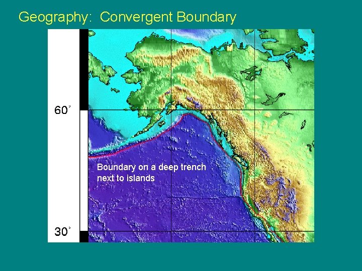 Geography: Convergent Boundary on a deep trench next to islands 