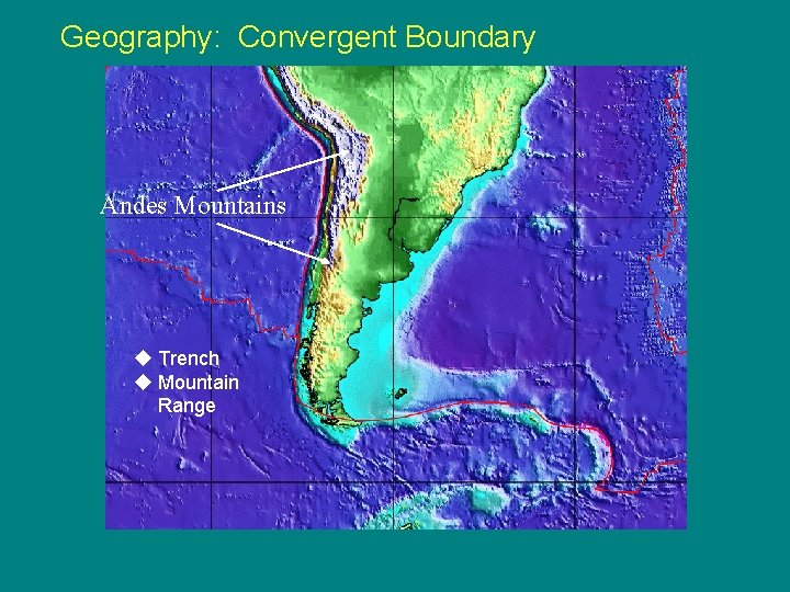 Geography: Convergent Boundary Andes Mountains u Trench u Mountain Range 