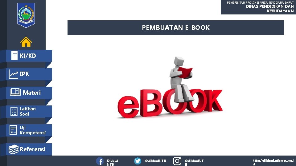 PEMERINTAH PROVINSI NUSA TENGGARA BARAT DINAS PENDIDIKAN DAN KEBUDAYAAN PEMBUATAN E-BOOK KI/KD IPK Materi