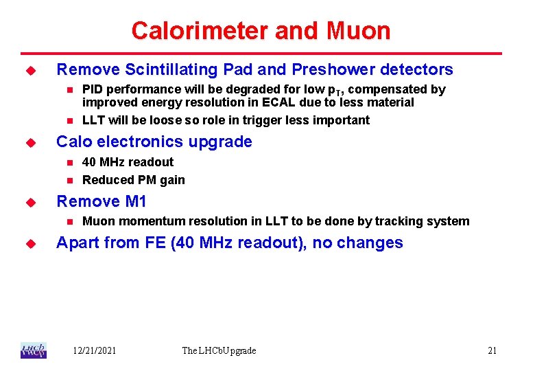 Calorimeter and Muon u Remove Scintillating Pad and Preshower detectors n n u Calo