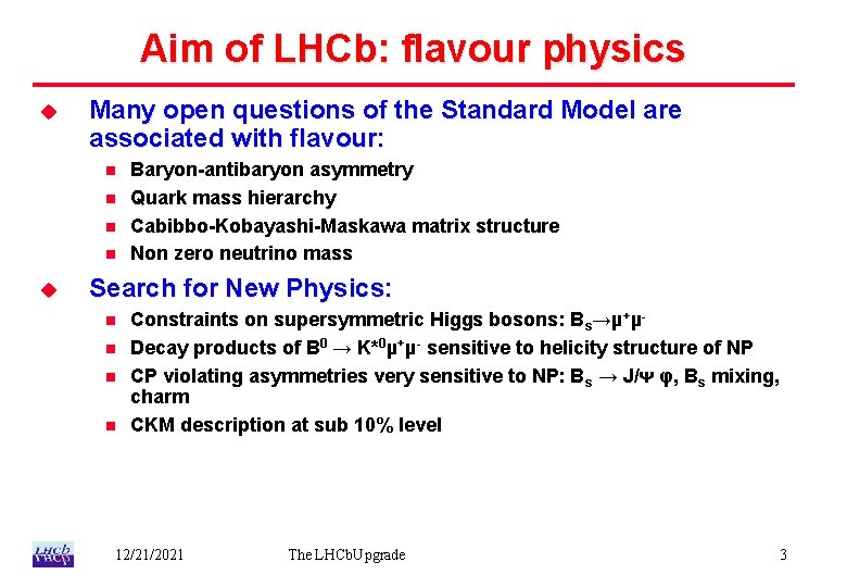 Aim of LHCb: flavour physics u Many open questions of the Standard Model are