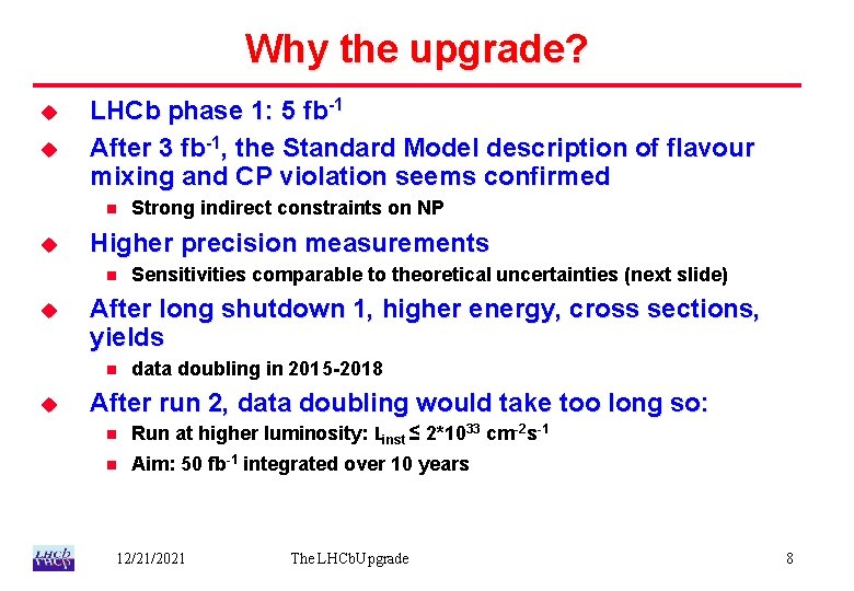 Why the upgrade? u u LHCb phase 1: 5 fb-1 After 3 fb-1, the