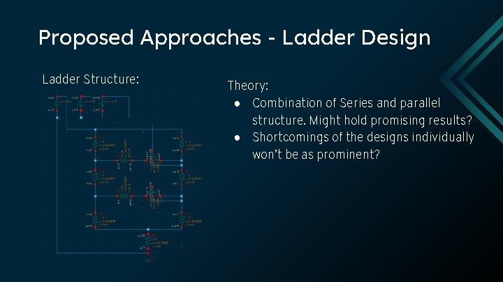 Proposed Approaches - Ladder Design Ladder Structure: Theory: ● Combination of Series and parallel