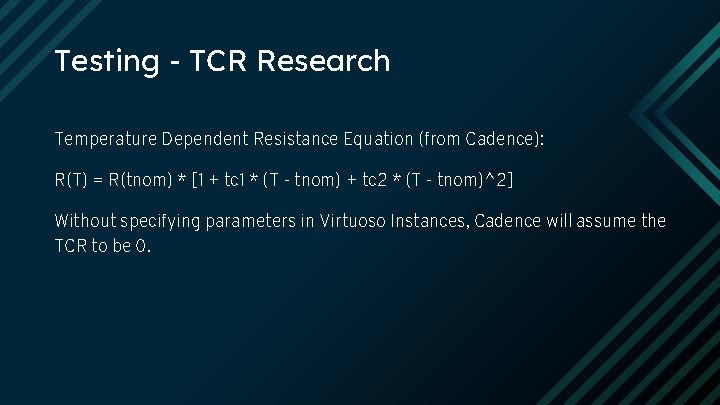 Testing - TCR Research Temperature Dependent Resistance Equation (from Cadence): R(T) = R(tnom) *