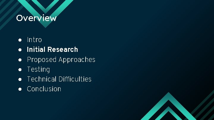 Overview ● ● ● Intro Initial Research Proposed Approaches Testing Technical Difficulties Conclusion 