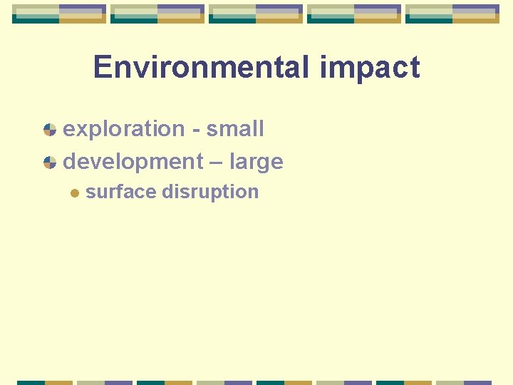 Environmental impact exploration - small development – large l surface disruption 