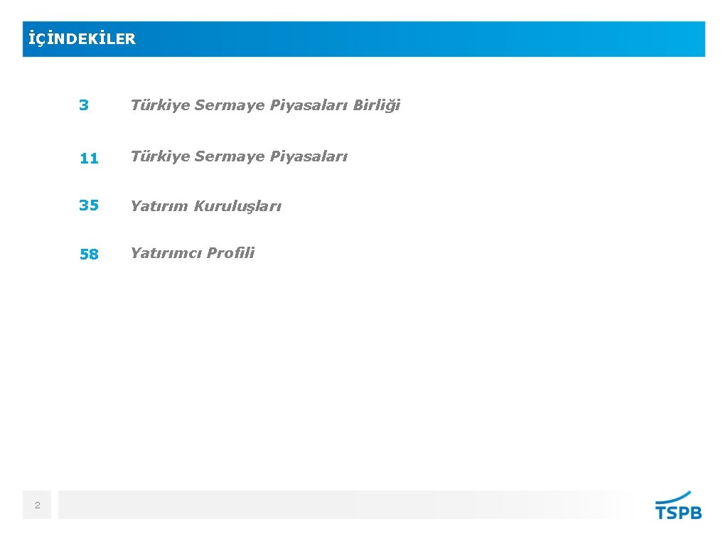 İÇİNDEKİLER 2 3 Türkiye Sermaye Piyasaları Birliği 11 Türkiye Sermaye Piyasaları 35 Yatırım Kuruluşları