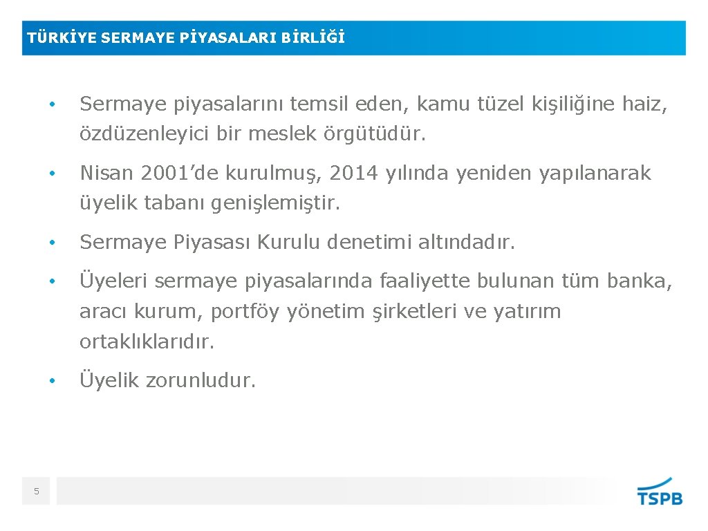 TÜRKİYE SERMAYE PİYASALARI BİRLİĞİ • Sermaye piyasalarını temsil eden, kamu tüzel kişiliğine haiz, özdüzenleyici