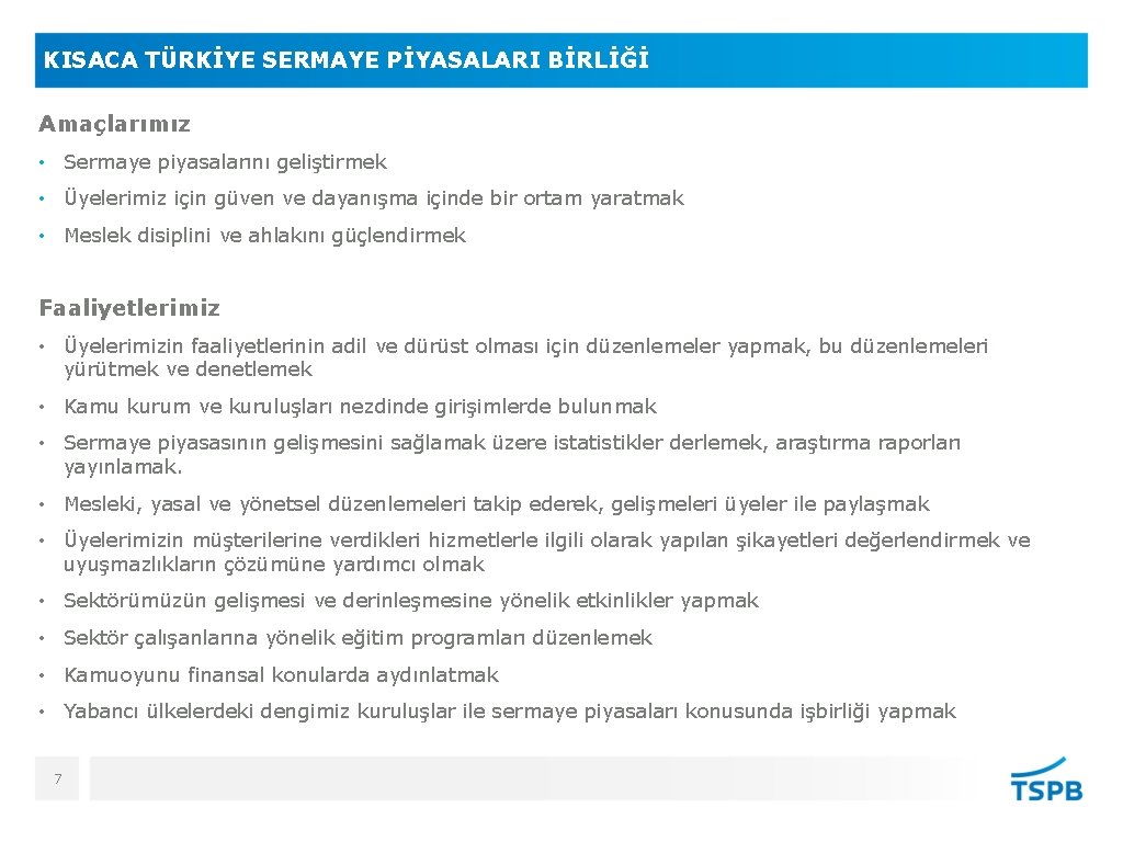 KISACA TÜRKİYE SERMAYE PİYASALARI BİRLİĞİ Amaçlarımız • Sermaye piyasalarını geliştirmek • Üyelerimiz için güven