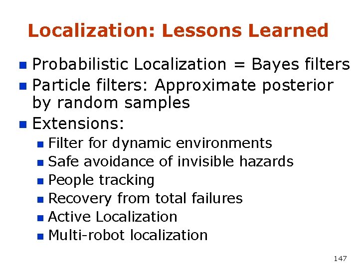 Localization: Lessons Learned Probabilistic Localization = Bayes filters n Particle filters: Approximate posterior by