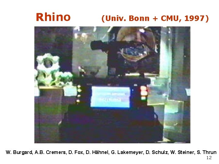 Rhino (Univ. Bonn + CMU, 1997) W. Burgard, A. B. Cremers, D. Fox, D.