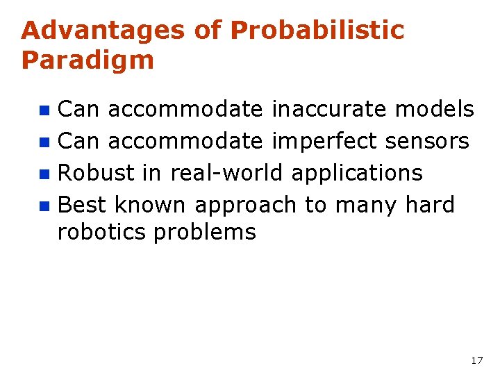 Advantages of Probabilistic Paradigm Can accommodate inaccurate models n Can accommodate imperfect sensors n