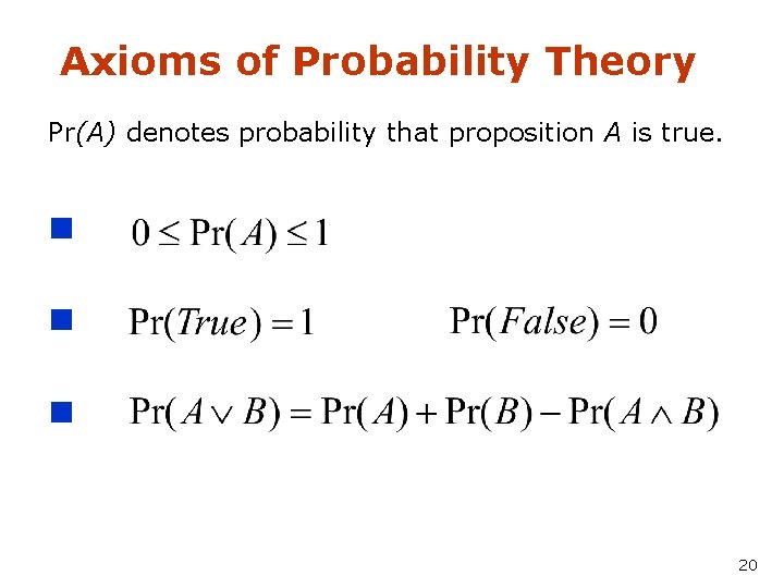 Axioms of Probability Theory Pr(A) denotes probability that proposition A is true. n n