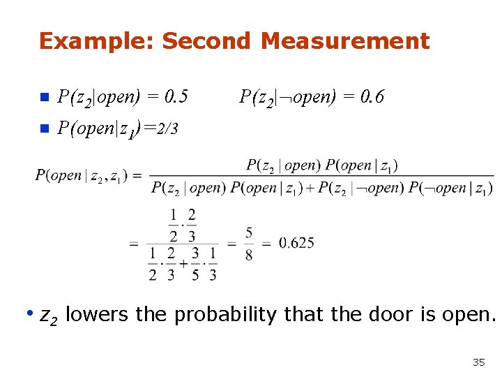 Example: Second Measurement n P(z 2|open) = 0. 5 n P(open|z 1)=2/3 P(z 2|