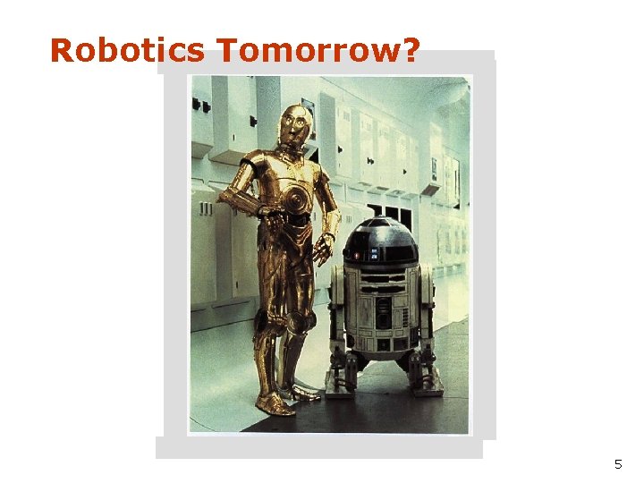 Robotics Tomorrow? 5 