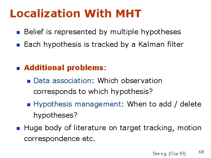 Localization With MHT n Belief is represented by multiple hypotheses n Each hypothesis is